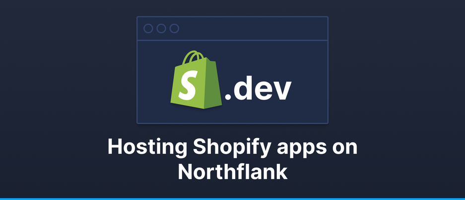 Header image for blog post: Hosting a Shopify application on Northflank