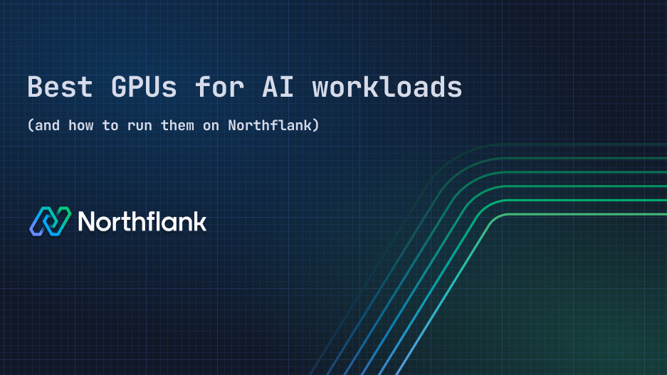 Header image for blog post: Best GPUs for AI workloads (and how to run them on Northflank)