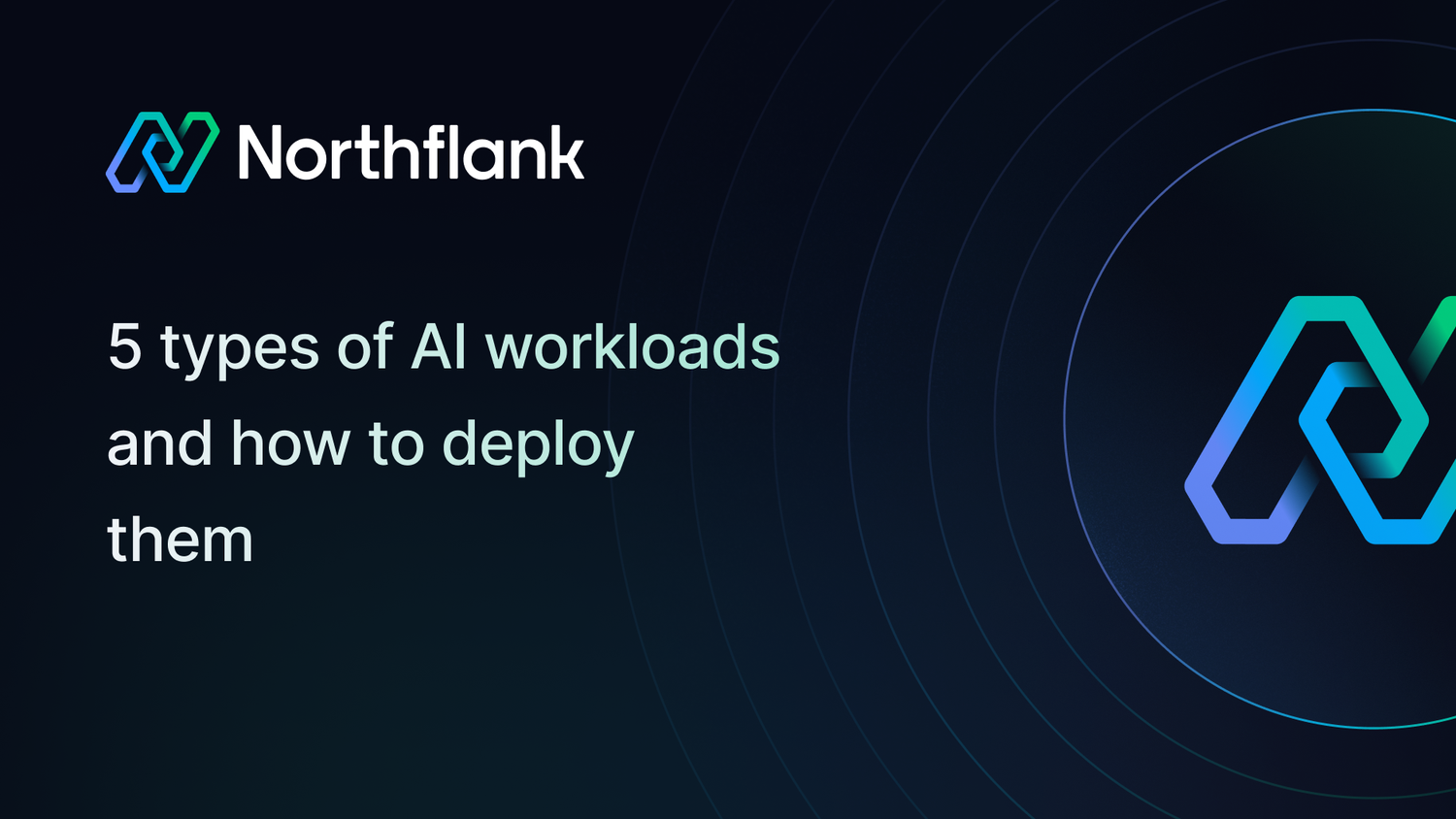5 types of AI workloads and how to deploy them | Blog — Northflank