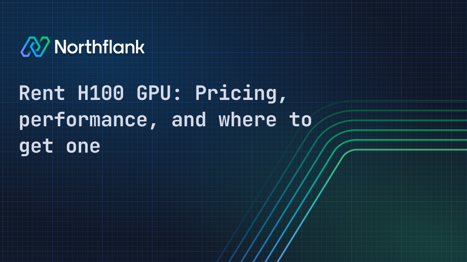 Header image for blog post: Rent H100 GPU: Pricing, performance, and where to get one