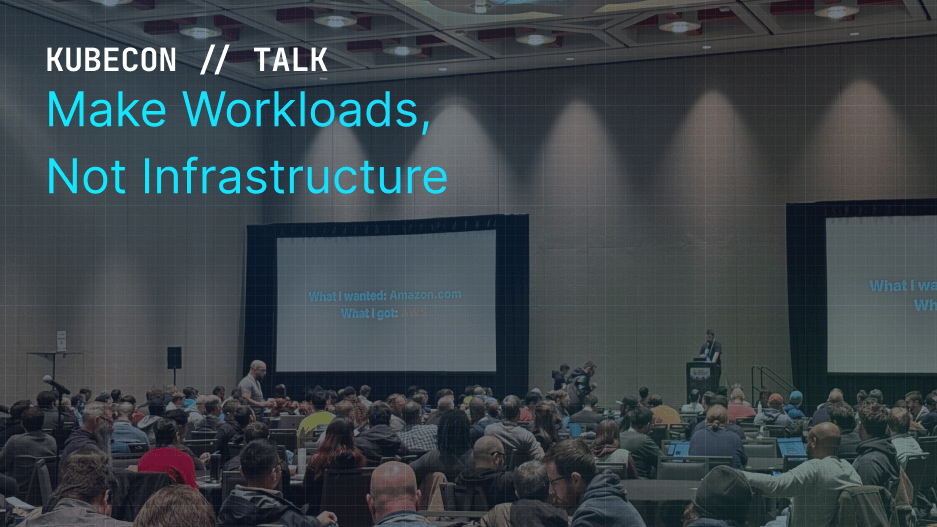 Header image for blog post: Platform Eng Day Keynote: Make Workloads, not Infrastructure