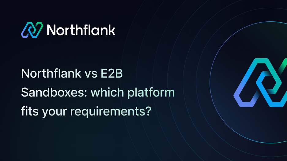 Header image for blog post: Northflank vs E2B Sandboxes: which platform fits your requirements?