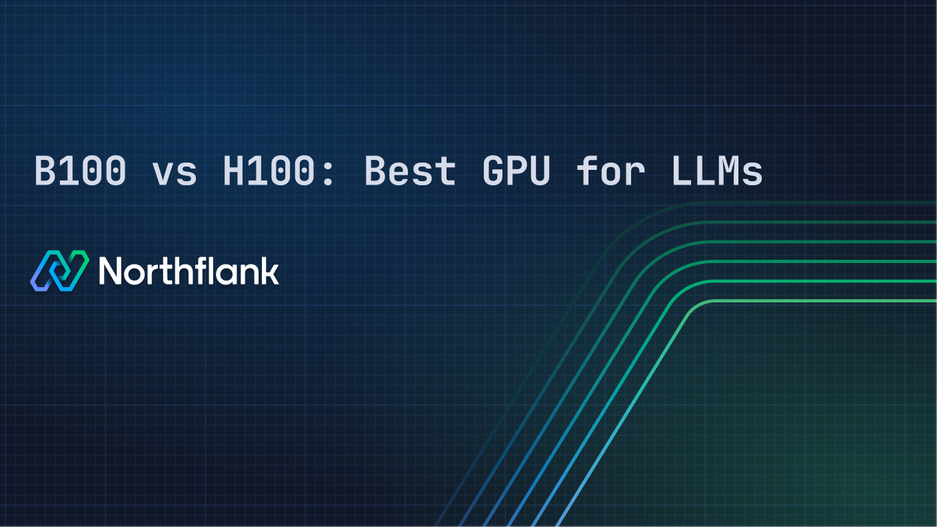 Header image for blog post: B100 vs H100: Best GPU for LLMs, vision models, and scalable training