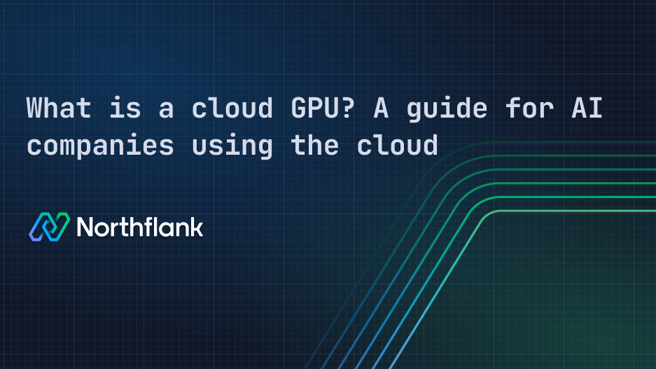 Header image for blog post: What is a cloud GPU? A guide for AI companies using the cloud